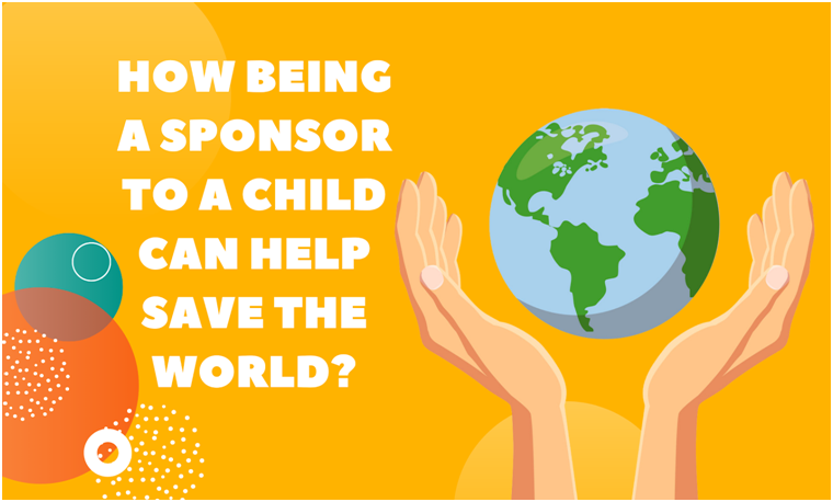 How Being a Sponsor to a Child Can Help Save the World?